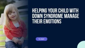 Helping your child with Down syndrome manage their emotions