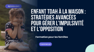 Enfant TDAH à la maison : Stratégies avancées pour gérer l&rsquo;impulsivité et l&rsquo;opposition
