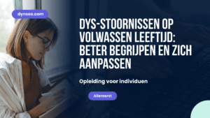 DYS-stoornissen op volwassen leeftijd: beter begrijpen en zich aanpassen