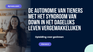 De autonomie van tieners met het syndroom van Down in het dagelijks leven vergemakkelijken