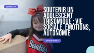 Soutenir un adolescent trisomique : vie sociale, émotions, autonomie