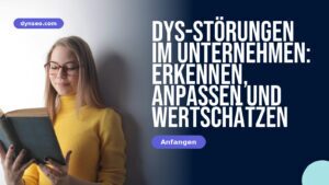 DYS-Störungen im Unternehmen: erkennen, anpassen und wertschätzen