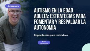 Autismo en la edad adulta: claves para apoyar y promover la independencia