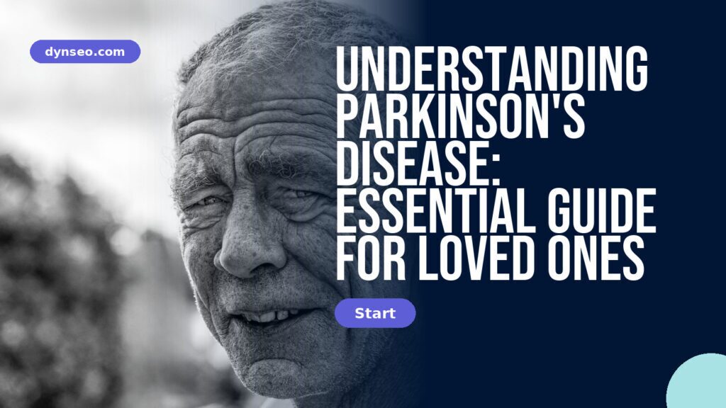 Understanding Parkinson's Disease: Essential Guide for Loved Ones