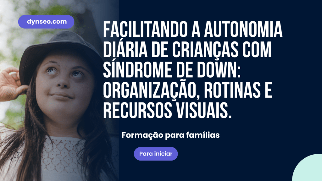 Facilitar a Autonomia no Dia a Dia das Crianças com Síndrome de Down: Organização, Rotinas, Ferramentas Visuais