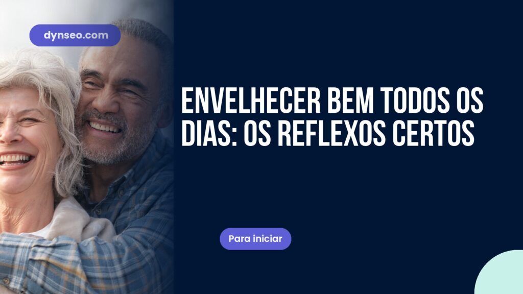 Envelhecer bem todos os dias: os reflexos certos