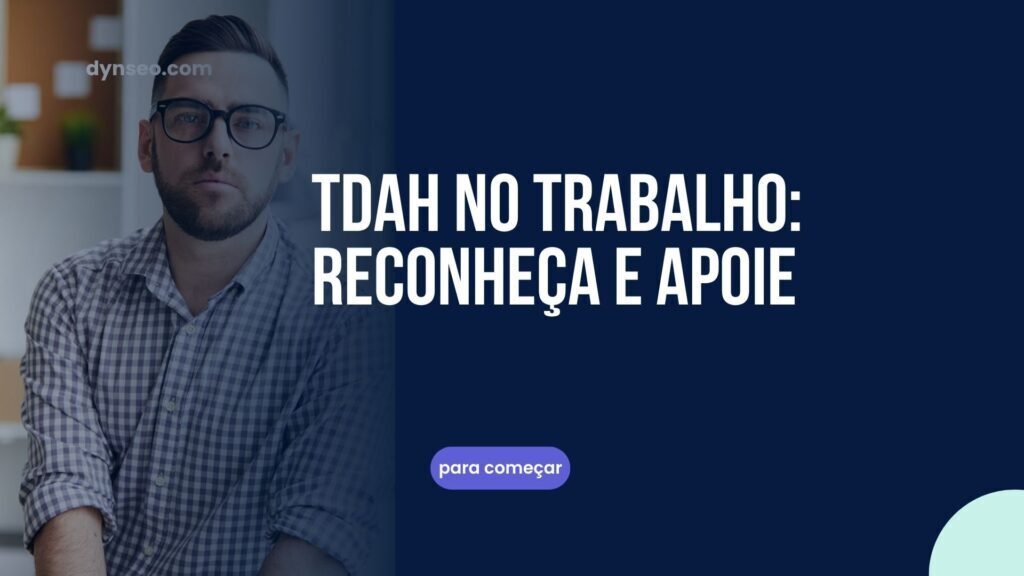 TDAH no trabalho: reconhecer e acompanhar