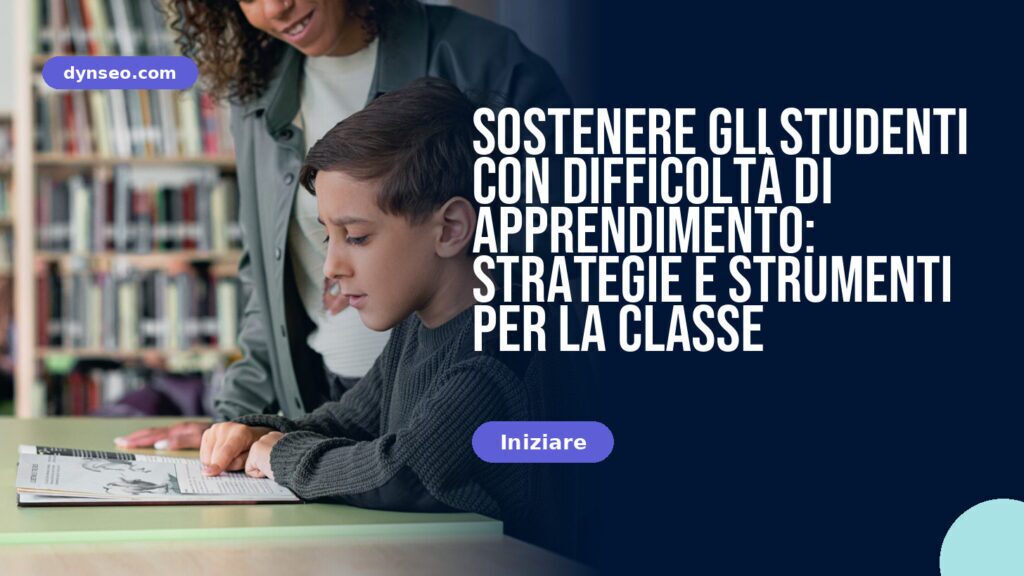 Sostenere gli studenti con difficoltà di apprendimento: strategie e strumenti per la classe