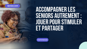 Accompagner les seniors autrement : jouer pour stimuler et partager