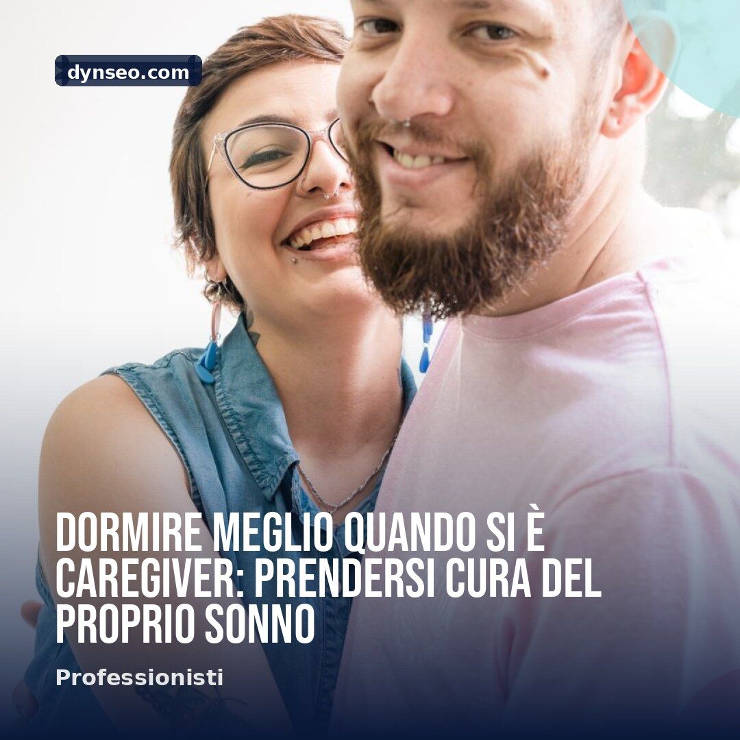 Dormire meglio quando si e caregiver prendersi cura del proprio sonno