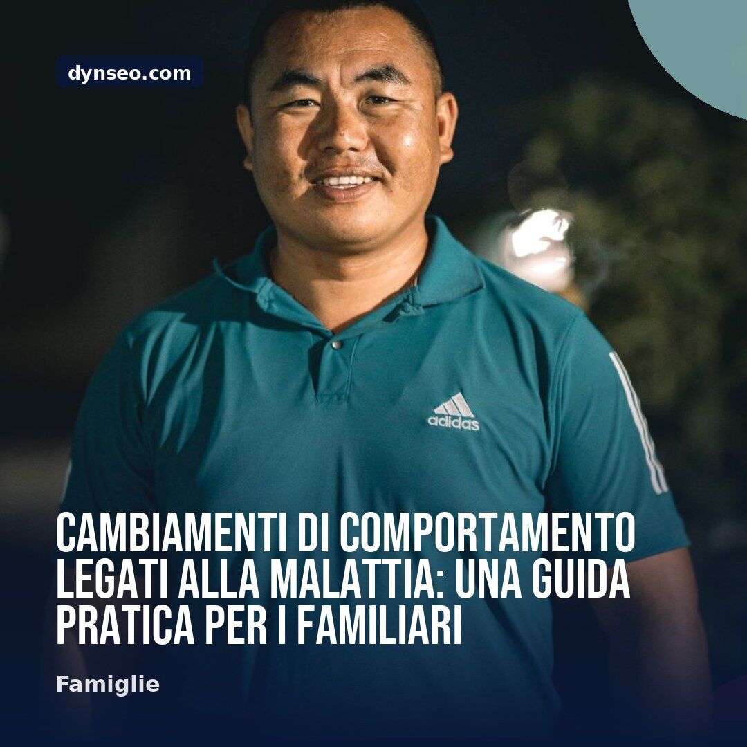 Cambiamenti di comportamento legati alla malattia una guida pratica per i familiari