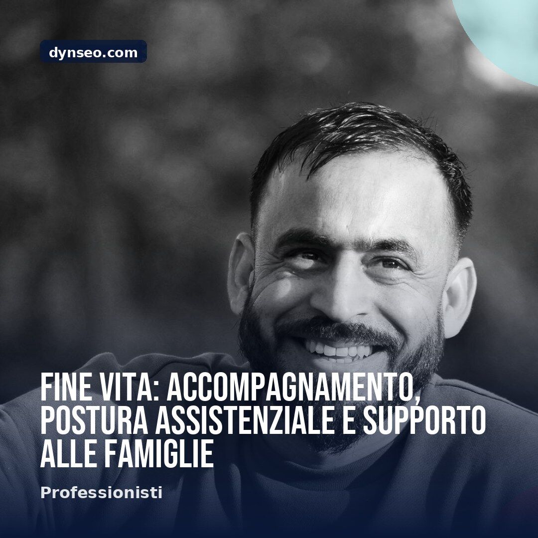 Fine vita accompagnamento postura assistenziale e supporto alle famiglie