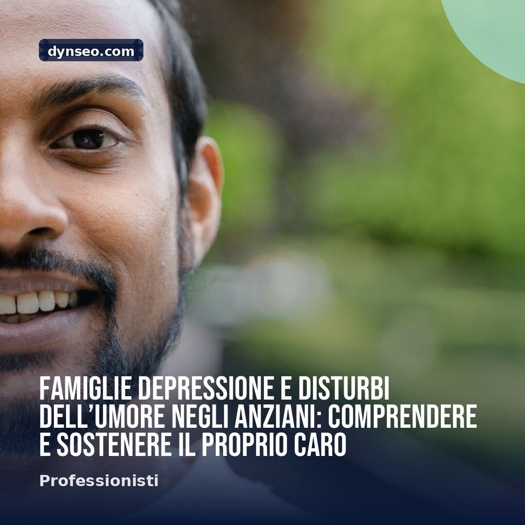 FAMIGLIE Depressione e disturbi dellrsquoumore negli anziani comprendere e sostenere il proprio caro