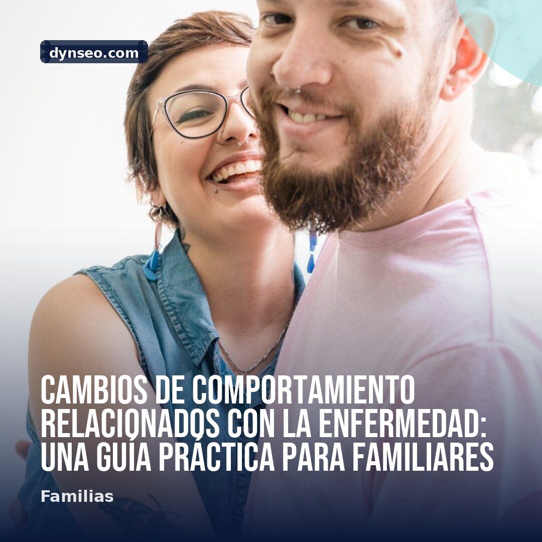 Cambios de comportamiento relacionados con la enfermedad una guia practica para familiares