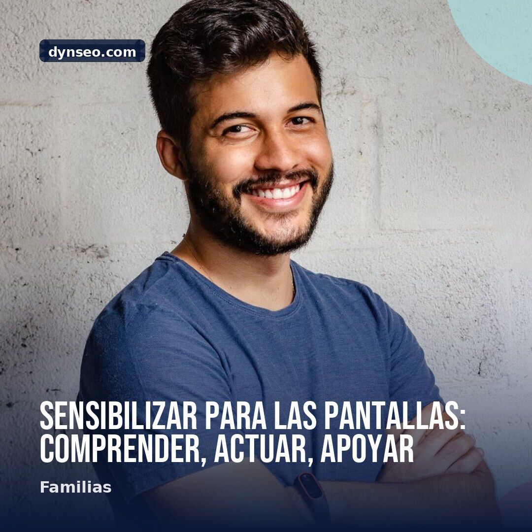 Sensibilizar para las pantallas comprender actuar apoyar