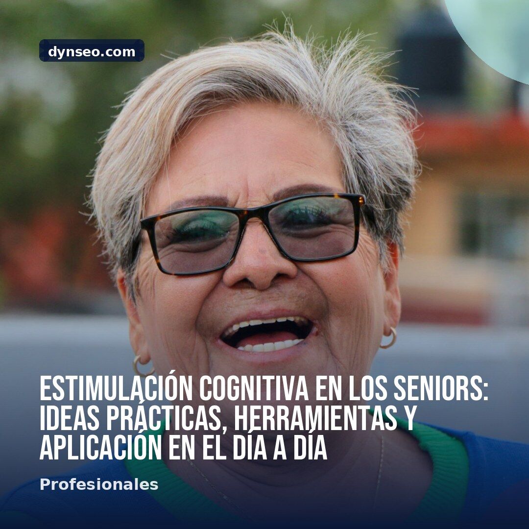 Estimulacion cognitiva en los seniors ideas practicas herramientas y aplicacion en el dia a dia