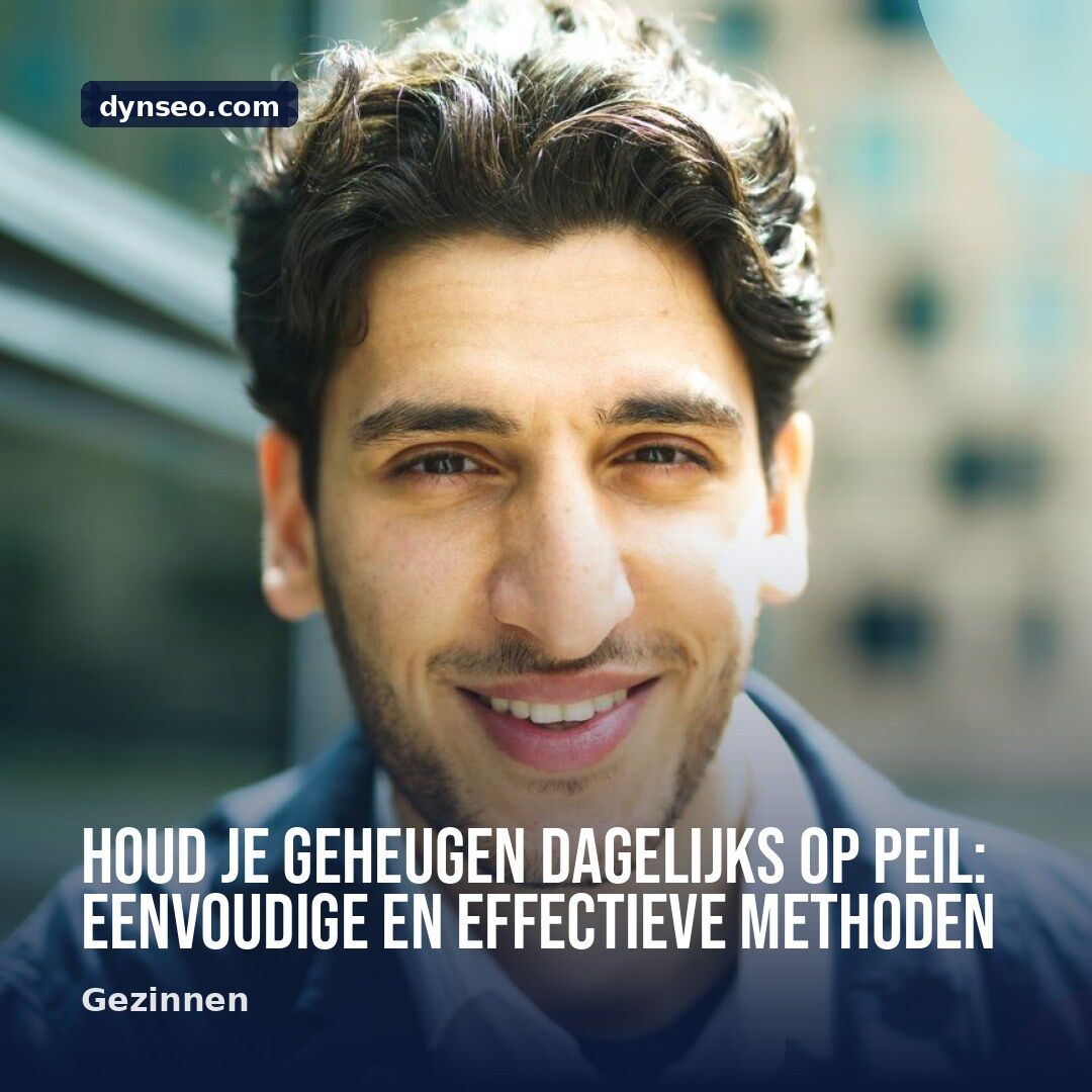 Houd je geheugen dagelijks op peil eenvoudige en effectieve methoden