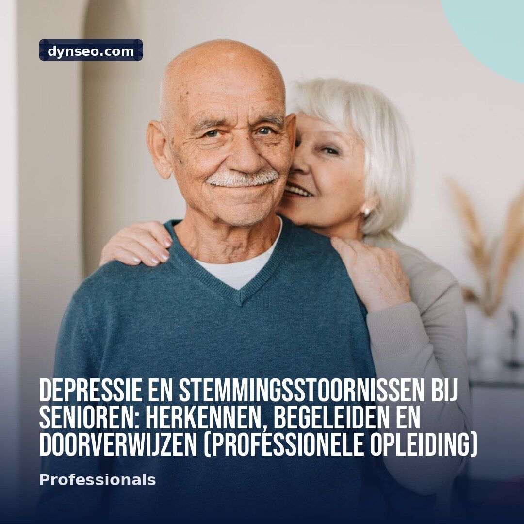 Depressie en stemmingsstoornissen bij senioren herkennen begeleiden en doorverwijzen Professionele Opleiding
