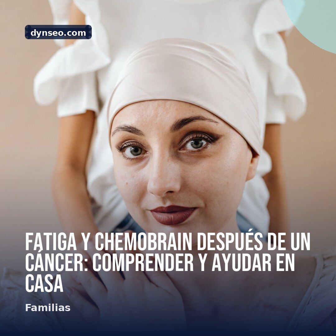 Fatiga y chemobrain despues de un cancer comprender y ayudar en casa