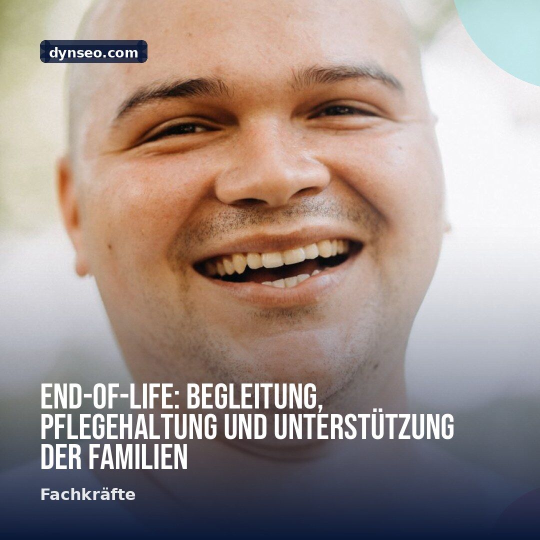 End of Life Begleitung Pflegehaltung und Unterstutzung der Familien