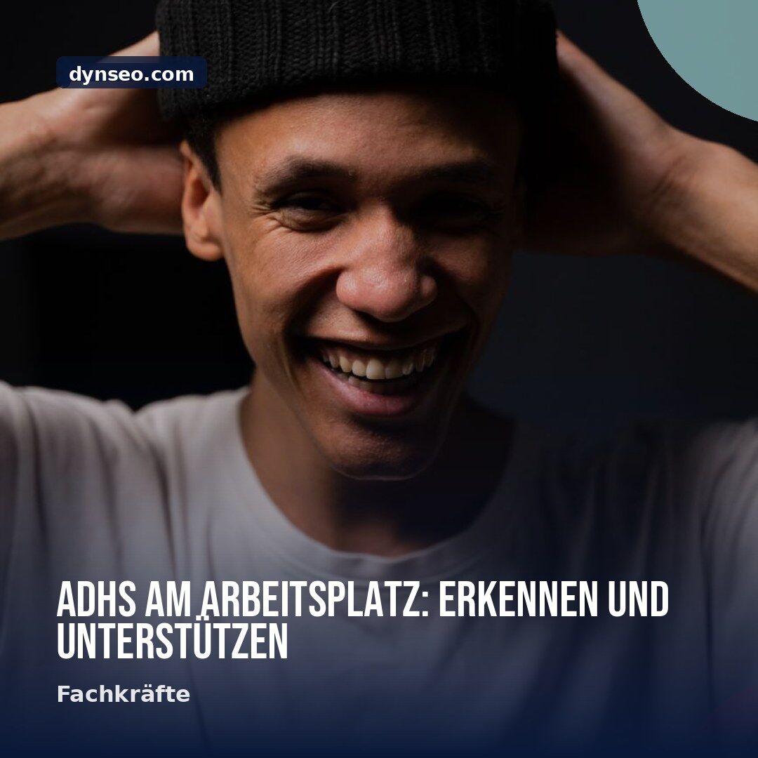 ADHS am Arbeitsplatz erkennen und unterstutzen