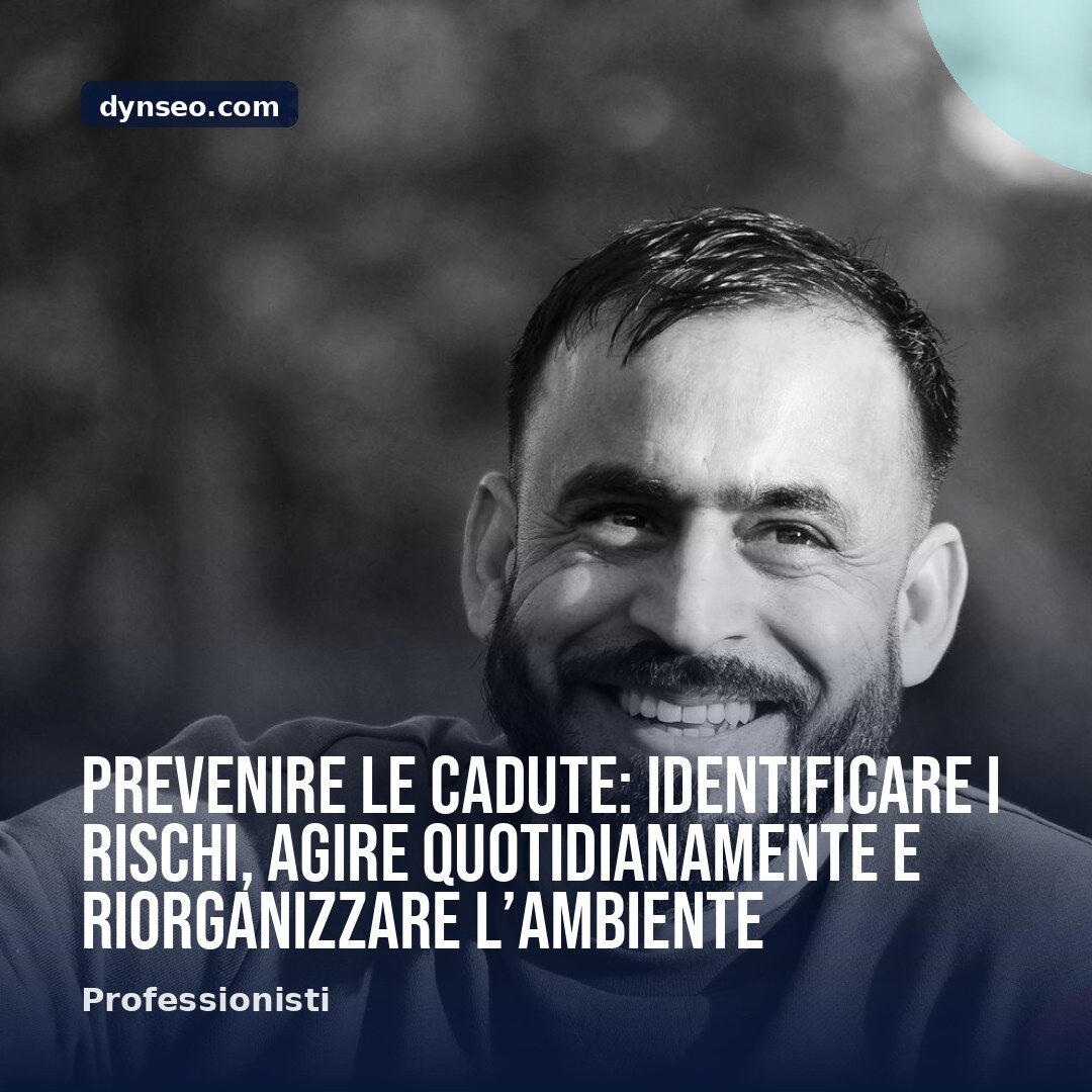 Prevenire le cadute identificare i rischi agire quotidianamente e riorganizzare lrsquoambiente