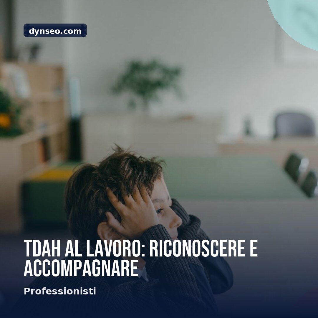 TDAH al lavoro riconoscere e accompagnare