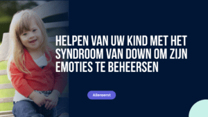 Helpen van uw kind met het syndroom van Down om zijn emoties te beheersen