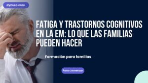 Fatiga y trastornos cognitivos en la EM: lo que las familias pueden hacer