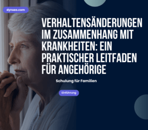 Verhaltensänderungen im Zusammenhang mit Krankheiten: Ein praktischer Leitfaden für Angehörige