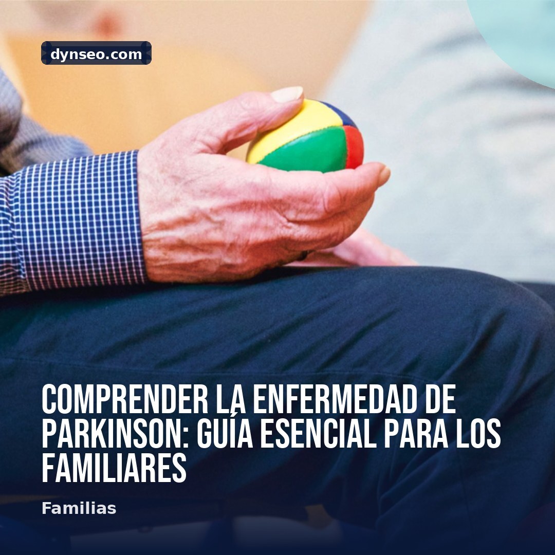 Comprender la enfermedad de Parkinson guia esencial para los familiares