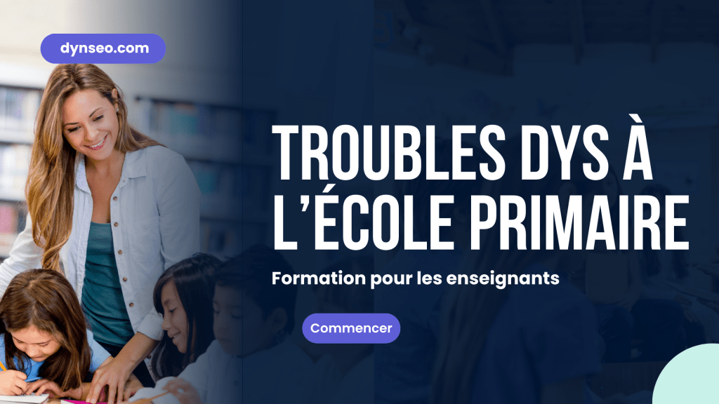 Identifier et accompagner les troubles DYS à l'école primaire