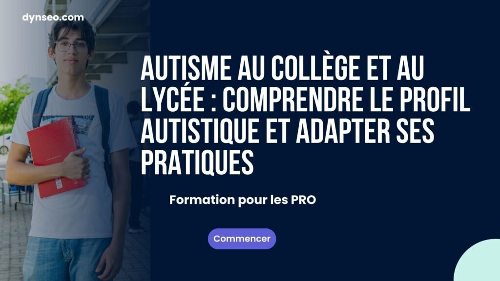 Autisme au collège et au lycée : comprendre le profil autistique et adapter ses pratiques