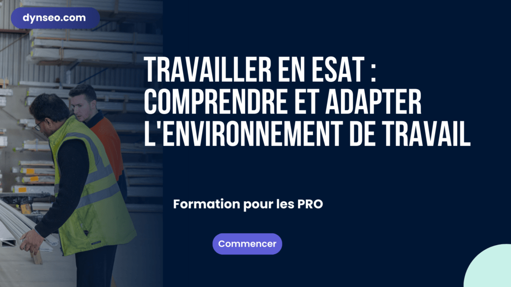 Travailler en ESAT : comprendre et adapter l'environnement de travail