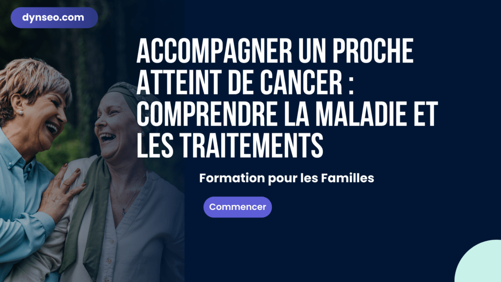 Accompagner un proche atteint de cancer : comprendre la maladie et les traitements