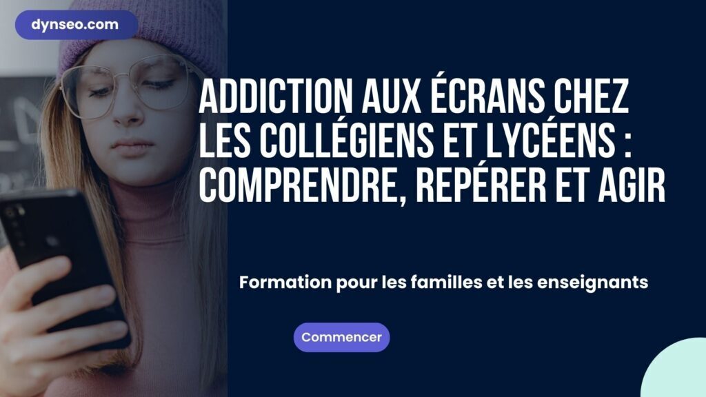 Addiction aux écrans chez les collégiens et lycéens : comprendre, repérer et agir