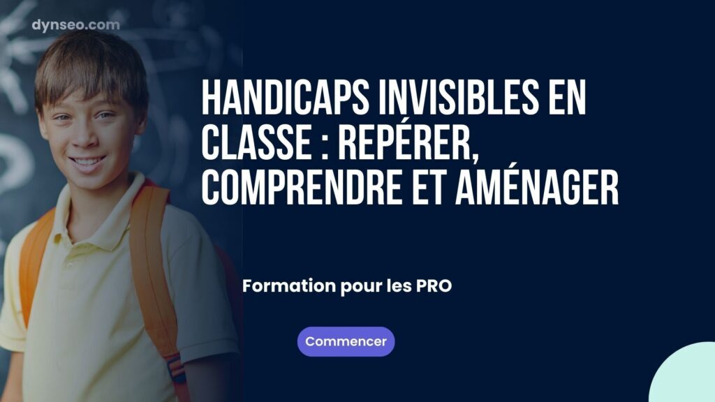 Handicaps invisibles en classe : repérer, comprendre et aménager