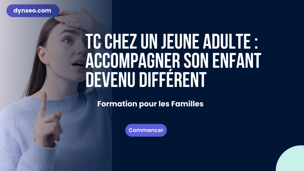 TC chez un jeune adulte : accompagner son enfant devenu différent