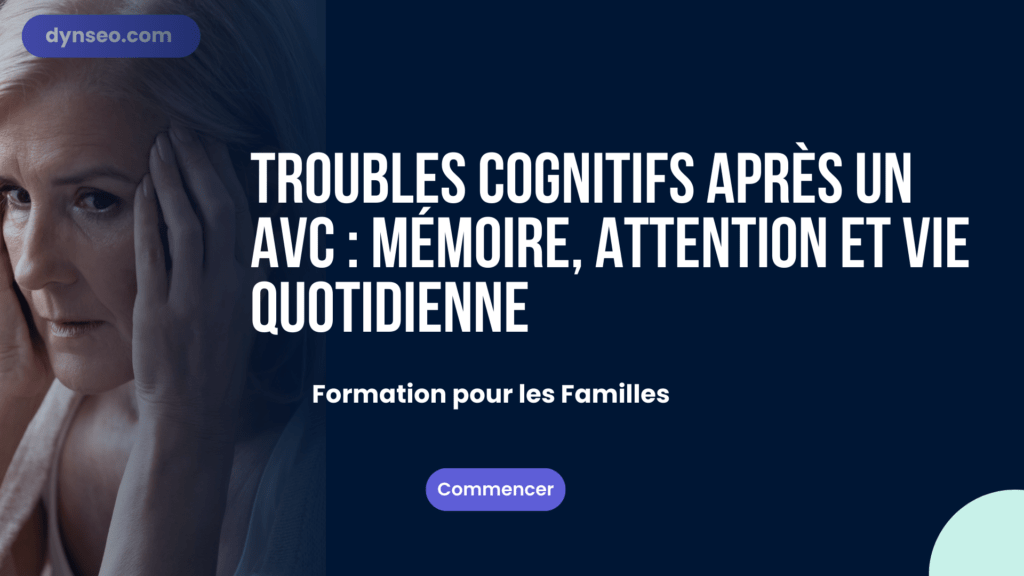 Troubles cognitifs après un AVC : mémoire, attention et vie quotidienne