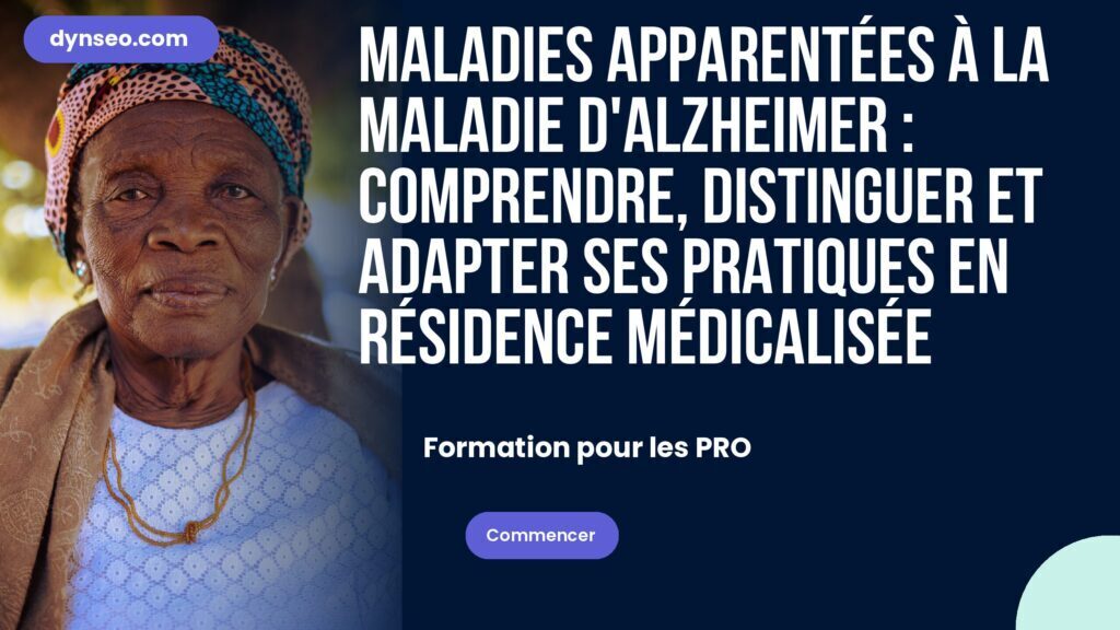 Maladies apparentées à la maladie d'Alzheimer : comprendre, distinguer et adapter ses pratiques en résidence médicalisée
