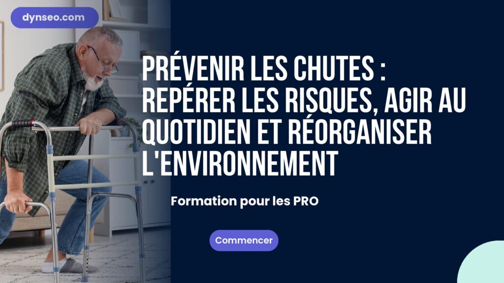 Prévenir les chutes : repérer les risques, agir au quotidien et réorganiser l'environnement