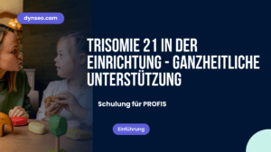 Trisomie 21 in der Einrichtung – Ganzheitliche Unterstützung