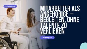 Mitarbeiter als Angehörige — begleiten, ohne Talente zu verlieren
