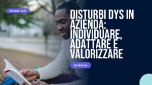 Disturbi DYS in azienda: individuare, adattare e valorizzare