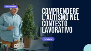Comprendere l’autismo nel contesto lavorativo